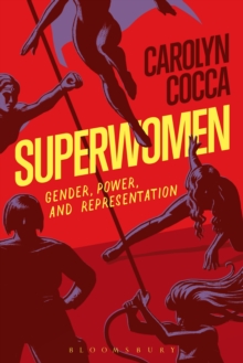 Superwomen : Gender, Power, and Representation