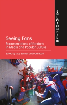 Seeing Fans : Representations of Fandom in Media and Popular Culture