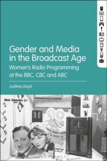 Gender and Media in the Broadcast Age : Women's Radio Programming at the BBC, CBC, and ABC