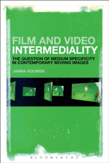 Film and Video Intermediality : The Question of Medium Specificity in Contemporary Moving Images