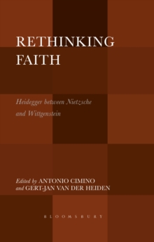 Rethinking Faith : Heidegger between Nietzsche and Wittgenstein