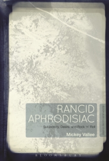 Rancid Aphrodisiac : Subjectivity, Desire, and Rock 'n' Roll, Paperback / softback Book Rancid Aphrodisiac : Subjectivity, Desire, and Rock 'n' Roll, Paperback / softback Book