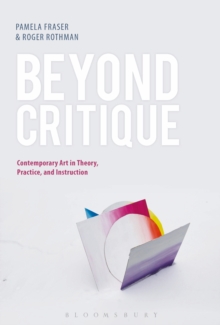 Beyond Critique : Contemporary Art in Theory, Practice, and Instruction