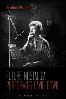 Future Nostalgia : Performing David Bowie, Paperback / softback Book Future Nostalgia : Performing David Bowie, Paperback / softback Book