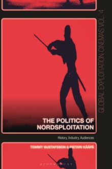 The Politics of Nordsploitation : History, Industry, Audiences