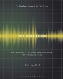 Post Sound Design : The Art and Craft of Audio Post Production for the Moving Image