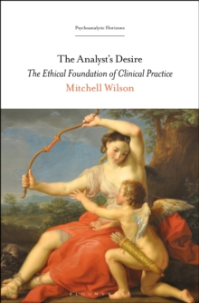 The Analyst's Desire : The Ethical Foundation of Clinical Practice