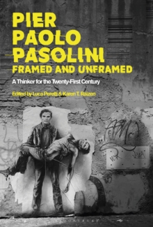 Pier Paolo Pasolini, Framed and Unframed : A Thinker for the Twenty-First Century