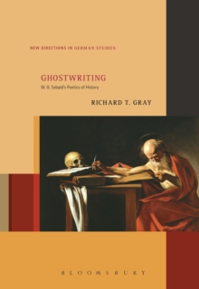 Ghostwriting : W. G. Sebald's Poetics of History