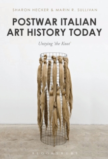Postwar Italian Art History Today : Untying 'the Knot', Hardback Book Postwar Italian Art History Today : Untying 'the Knot', Hardback Book