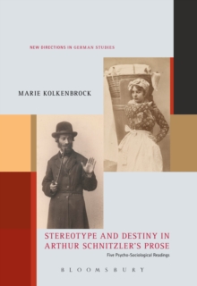 Stereotype and Destiny in Arthur Schnitzler's Prose : Five Psycho-Sociological Readings, Hardback Book Stereotype and Destiny in Arthur Schnitzler's Prose : Five Psycho-Sociological Readings, Hardback Book