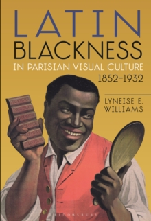 Latin Blackness in Parisian Visual Culture, 1852-1932