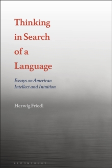 Thinking in Search of a Language : Essays on American Intellect and Intuition, Paperback / softback Book Thinking in Search of a Language : Essays on American Intellect and Intuition, Paperback / softback Book