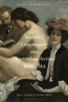 Identity, Community and Australian Artists, 1890-1914 : Paris, London and Further Afield