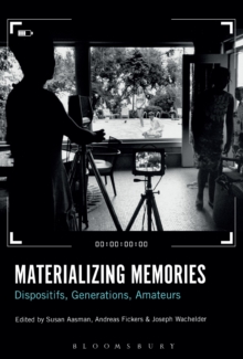Materializing Memories : Dispositifs, Generations, Amateurs, Hardback Book Materializing Memories : Dispositifs, Generations, Amateurs, Hardback Book