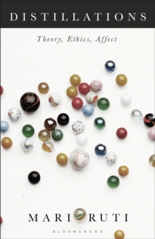Distillations : Theory, Ethics, Affect, Hardback Book Distillations : Theory, Ethics, Affect, Hardback Book
