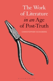 The Work of Literature in an Age of Post-Truth, Hardback Book The Work of Literature in an Age of Post-Truth, Hardback Book