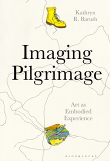 Imaging Pilgrimage : Art as Embodied Experience