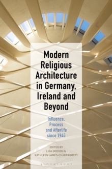 Modern Religious Architecture in Germany, Ireland and Beyond : Influence, Process and Afterlife since 1945