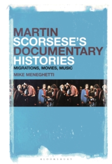 Martin Scorseses Documentary Histories : Migrations, Movies, Music