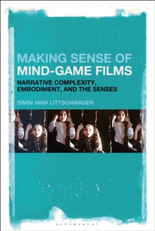 Making Sense of Mind-Game Films : Narrative Complexity, Embodiment, and the Senses