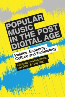 Popular Music in the Post-Digital Age : Politics, Economy, Culture and Technology