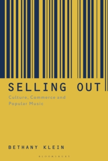 Selling Out : Culture, Commerce and Popular Music, Paperback / softback Book Selling Out : Culture, Commerce and Popular Music, Paperback / softback Book