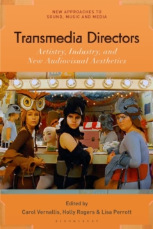 Transmedia Directors : Artistry, Industry and New Audiovisual Aesthetics