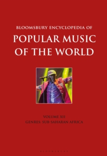 Bloomsbury Encyclopedia of Popular Music of the World, Volume 12 : Genres: Sub-Saharan Africa