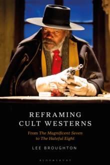 Reframing Cult Westerns : From The Magnificent Seven to The Hateful Eight