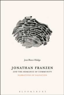 Jonathan Franzen and the Romance of Community : Narratives of Salvation, Paperback / softback Book Jonathan Franzen and the Romance of Community : Narratives of Salvation, Paperback / softback Book
