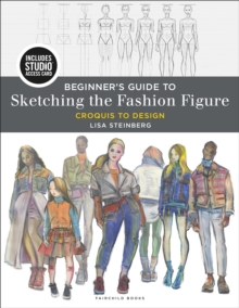 Beginner's Guide to Sketching the Fashion Figure : Croquis to Design - with STUDIO