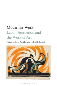 Modernist Work : Labor, Aesthetics, and the Work of Art