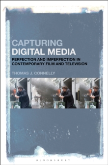 Capturing Digital Media : Perfection and Imperfection in Contemporary Film and Television