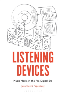 Listening Devices : Music Media in the Pre-Digital Era