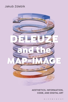 Deleuze and the Map-Image : Aesthetics, Information, Code, and Digital Art