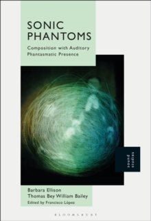 Sonic Phantoms : Composition with Auditory Phantasmatic Presence