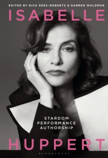 Isabelle Huppert : Stardom, Performance, Authorship