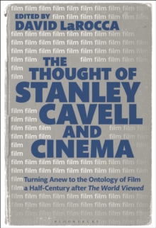 The Thought of Stanley Cavell and Cinema : Turning Anew to the Ontology of Film a Half-Century after The World Viewed