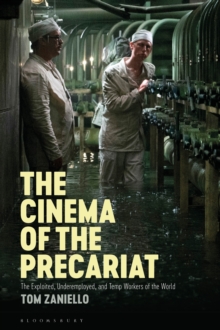 The Cinema of the Precariat : The Exploited, Underemployed, and Temp Workers of the World