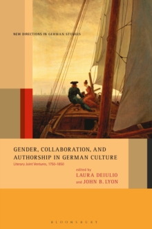 Gender, Collaboration, and Authorship in German Culture : Literary Joint Ventures, 1750-1850