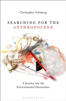 Searching for the Anthropocene : A Journey into the Environmental Humanities