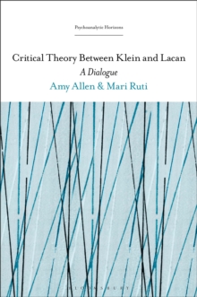 Critical Theory Between Klein and Lacan : A Dialogue