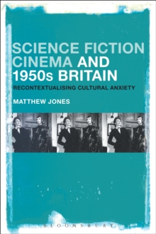 Science Fiction Cinema and 1950s Britain : Recontextualizing Cultural Anxiety, Paperback / softback Book Science Fiction Cinema and 1950s Britain : Recontextualizing Cultural Anxiety, Paperback / softback Book