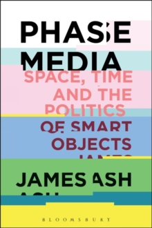 Phase Media : Space, Time and the Politics of Smart Objects