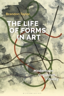 The Life of Forms in Art : Modernism, Organism, Vitality