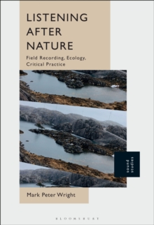 Listening After Nature : Field Recording, Ecology, Critical Practice