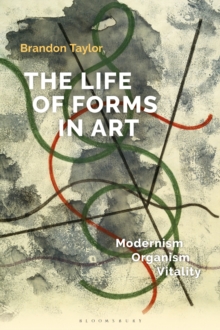 The Life of Forms in Art : Modernism, Organism, Vitality