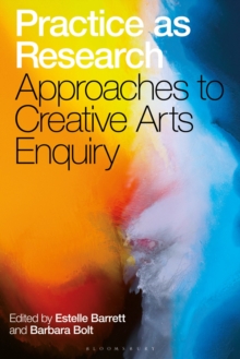 Practice As Research : Approaches To Creative Arts Enquiry