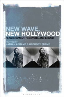 New Wave, New Hollywood : Reassessment, Recovery, and Legacy